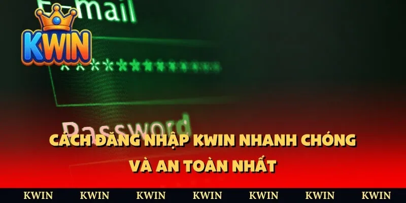 Cách đăng nhập KWIN nhanh chóng và an toàn nhất