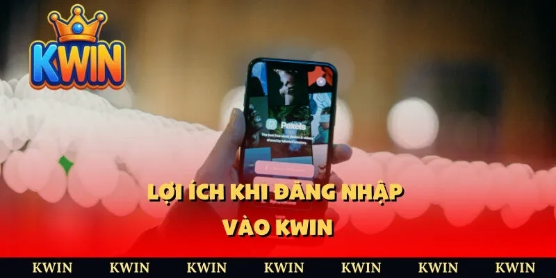 Lợi ích khi đăng nhập vào KWIN