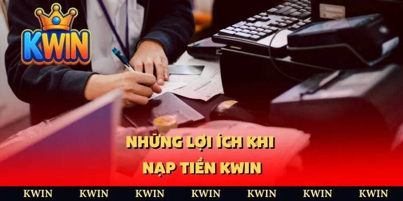 Những lợi ích khi nạp tiền KWIN