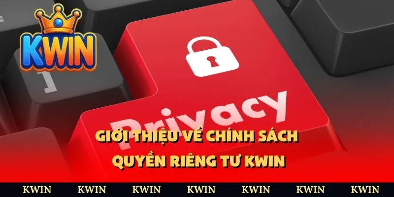 Giới thiệu về chính sách quyền riêng tư KWIN