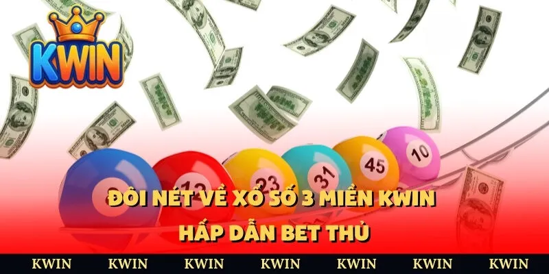 Đôi nét về xổ số 3 miền KWIN hấp dẫn bet thủ