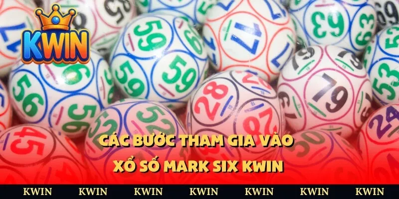 Các bước tham gia vào xổ số Mark Six KWIN